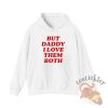 Nina Dobrev But Daddy I Love Them Both Shirt Quirky Pop Culture Graphic Tee teetickler 2