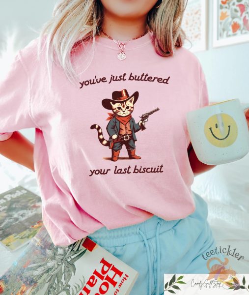 Youve Just Buttered Your Last Biscuit Shirt Hilarious Southerninspired Graphic Tee teetickler 2