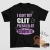 I Got My Clit Pierced At Claires Shirt Edgy Humor Graphic Tee For Bold Statements teetickler 2