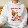 You Make Me Want To Squirt Shirt Bold And Risque Humor Graphic Tee teetickler 2