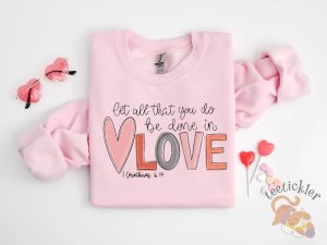 Let All That You Do Be Done In Love Valentine Shirt Inspirational Valentines Day Tee teetickler 2