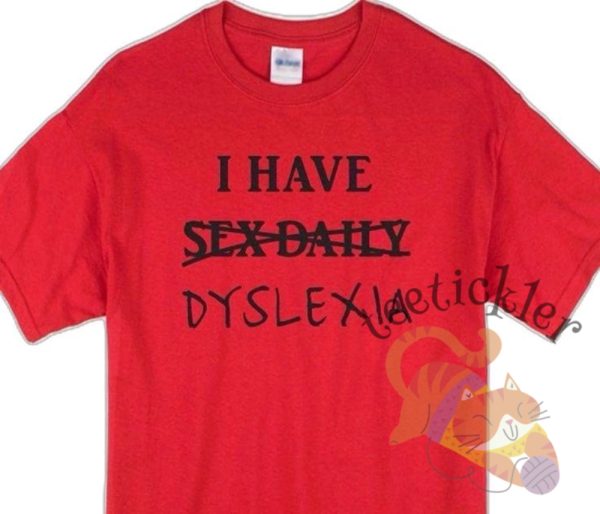 I Have Sexdaily Dyslexia Shirt Bold Humor Tee For Those Who Love Wordplay teetickler 1