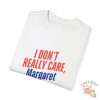 I Dont Really Care Margaret T Shirt teetickler 2