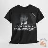Classic I Dont Really Care Margaret Shirt teetickler 2