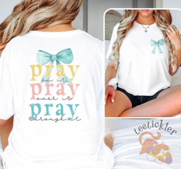 Pray On It Over It Through It Faith Shirt teetickler 1