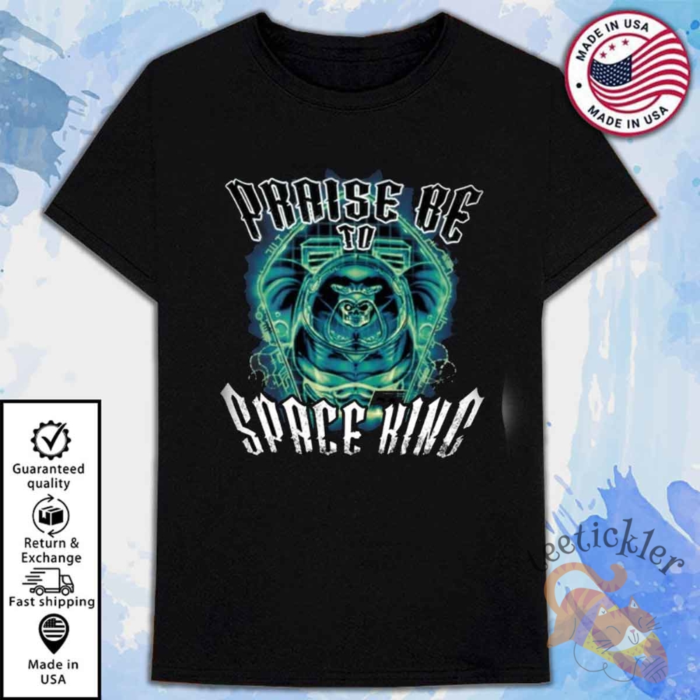 New Praise Be To Space King Shirt