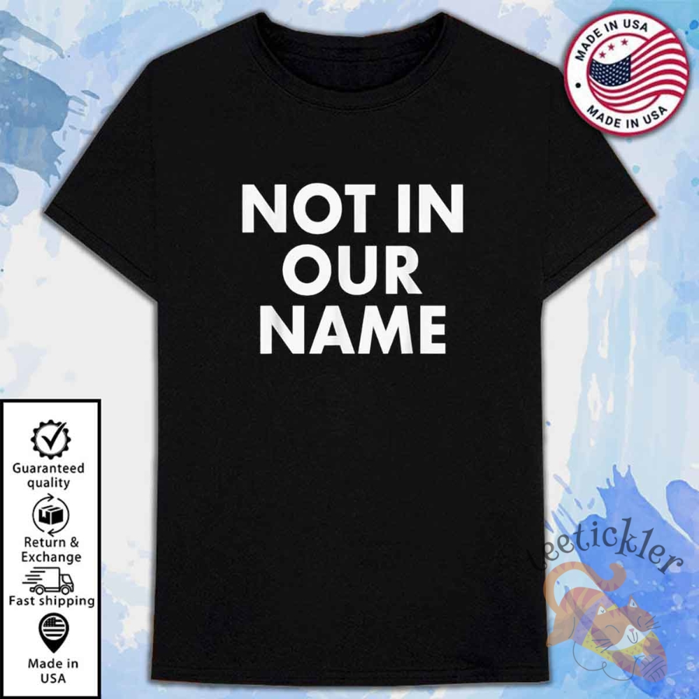 Not In Our Name Shirt