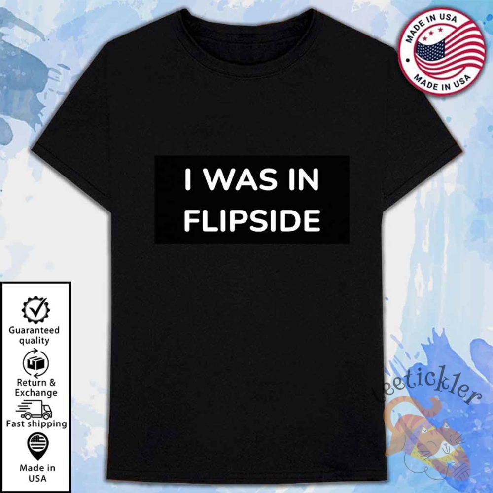 I Was In Flipside T Shirt