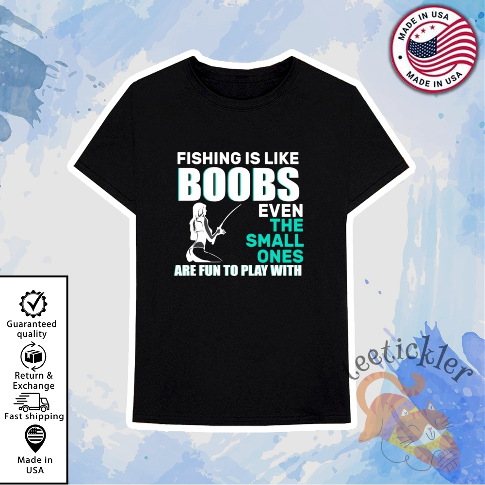 Fishing Is Like Boobs Shirt Funny Fisherman Graphic Tee 6 Fishing Is Like Boobs Shirt Funny Fisherman Graphic Tee