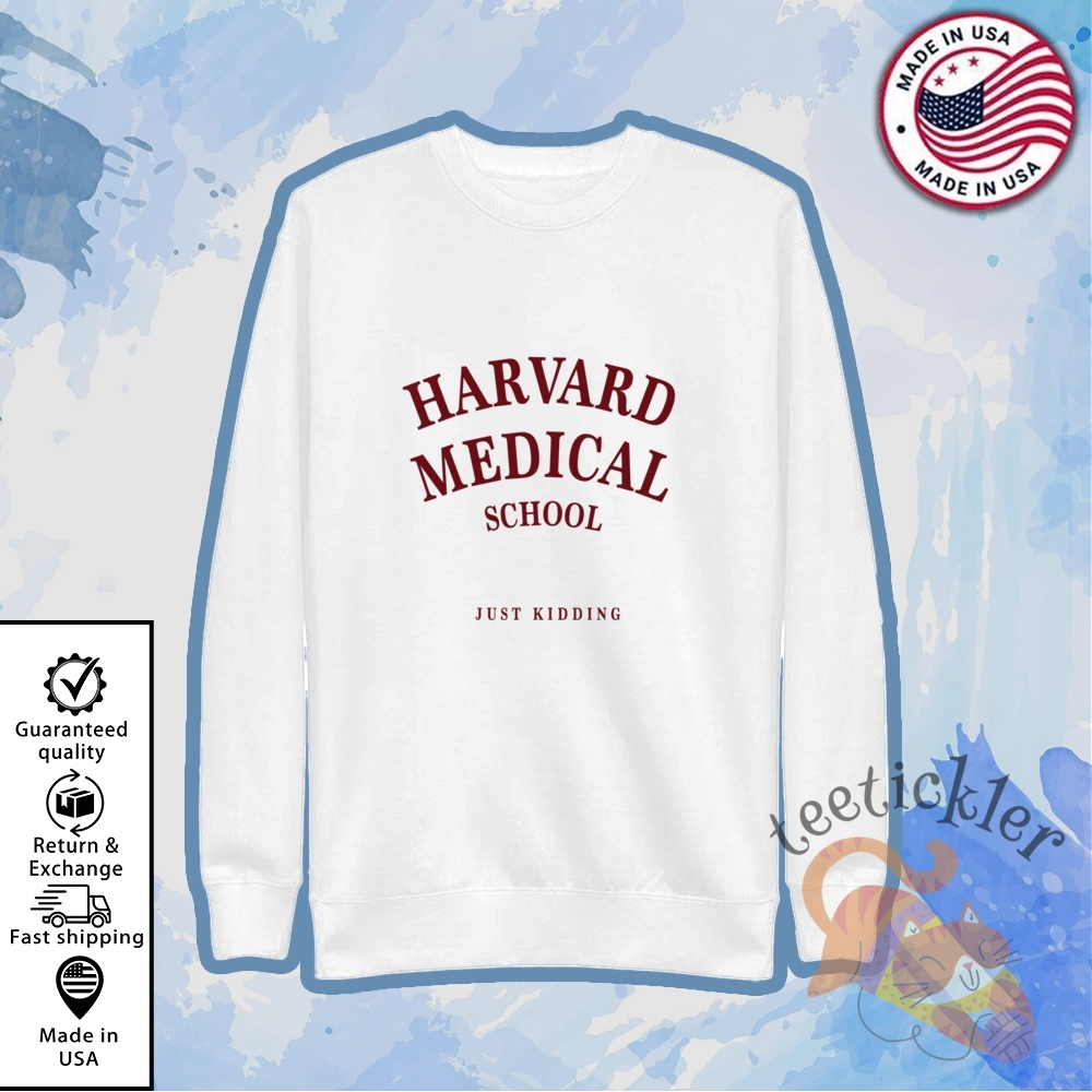 Harvard Medical Just Kidding Shirt Funny Pre Med Parody Tee 5 Harvard Medical Just Kidding Shirt Funny Pre Med Parody Tee