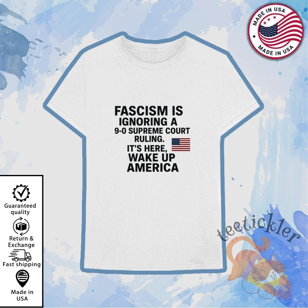 Fascism Is Ignoring A 90 Supreme Court Shirt Political Statement Tee 6 Fascism Is Ignoring A 9-0 Supreme Court Shirt Political Statement Tee