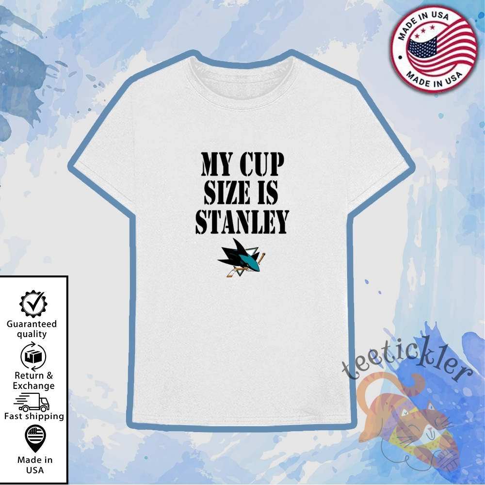 Sharks My Cup Size Is Stanley Shirt 6 Sharks My Cup Size Is Stanley Shirt