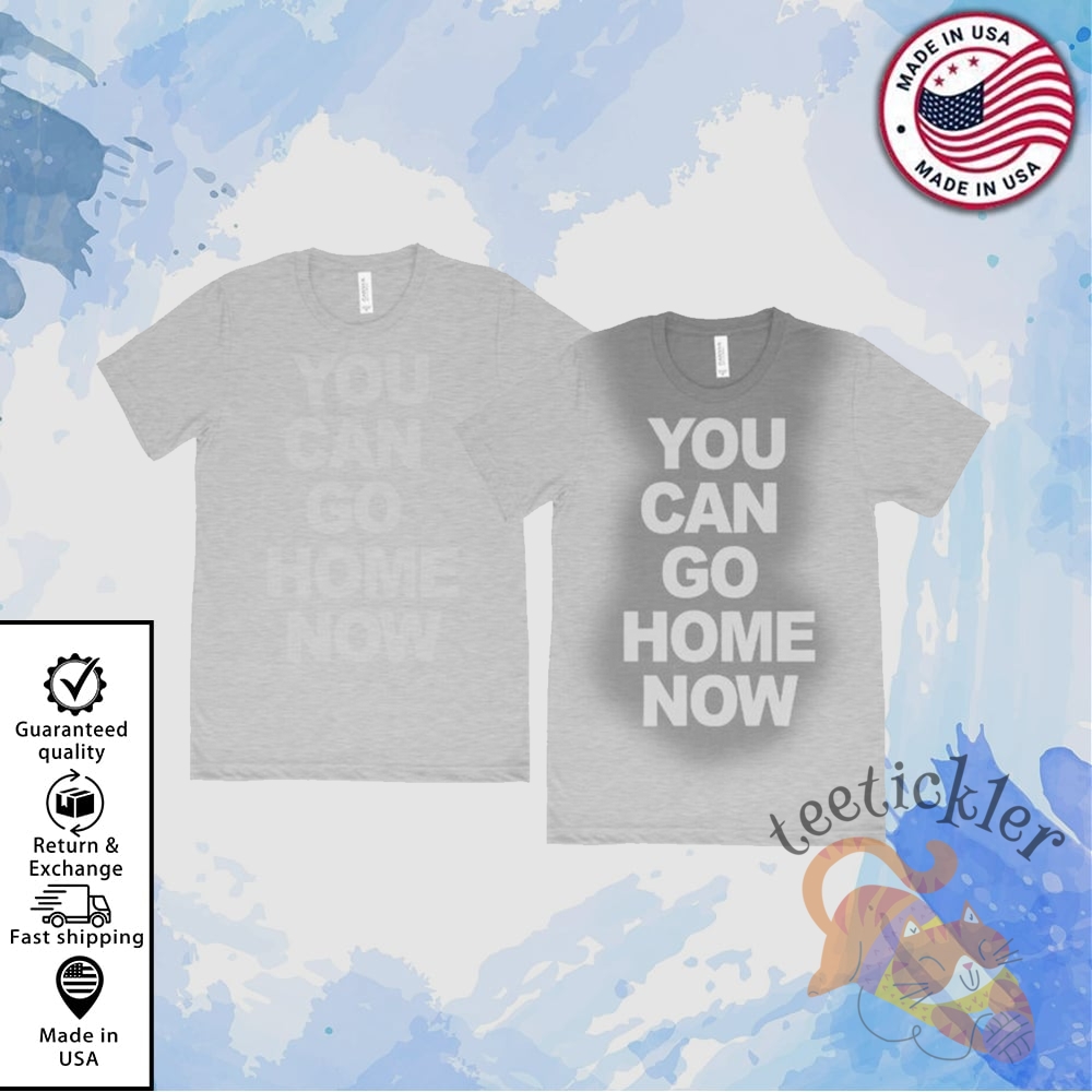 Funny Gym You Can Go Home Now T Shirt teetickler 1