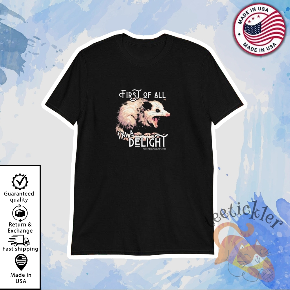 First Of All Im A Delight T Shirt