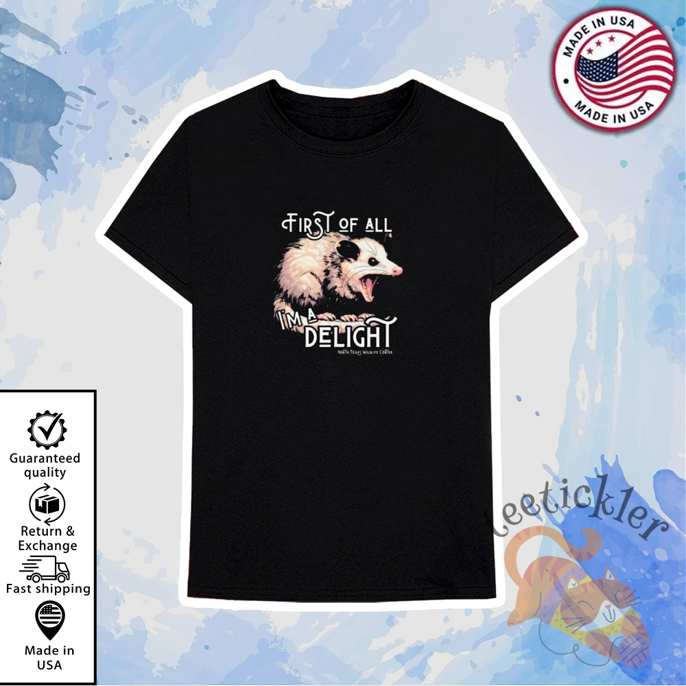 First Of All Im A Delight T Shirt 6 First Of All Im A Delight T Shirt
