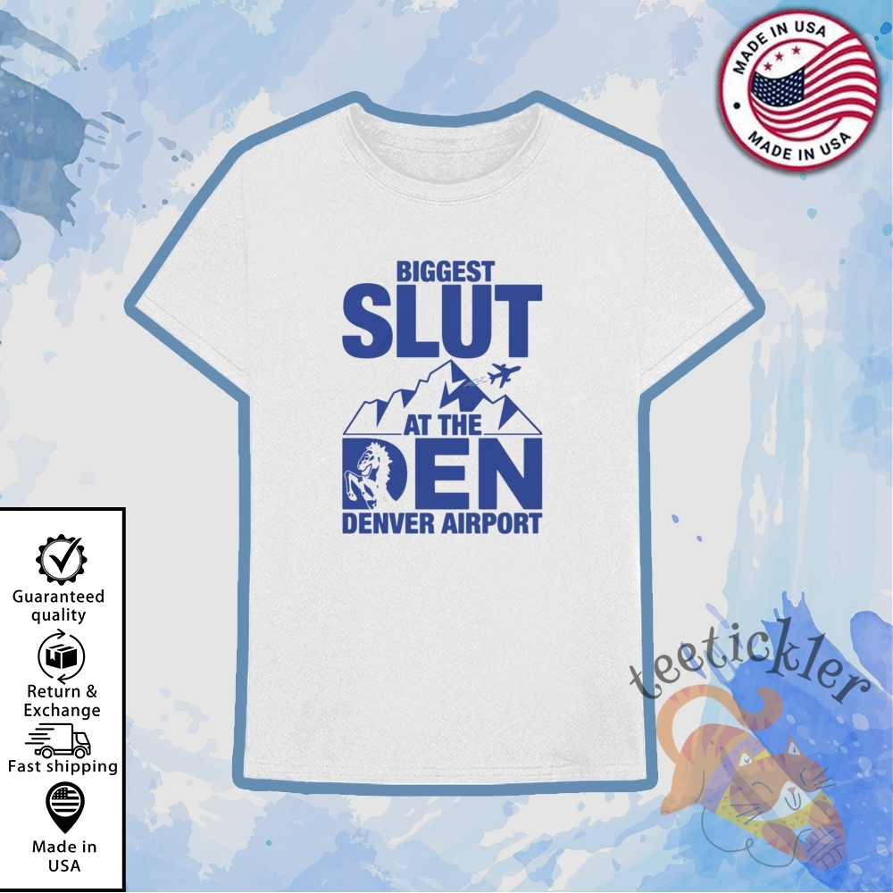 Biggest Slut At The Denver Airport Shirt