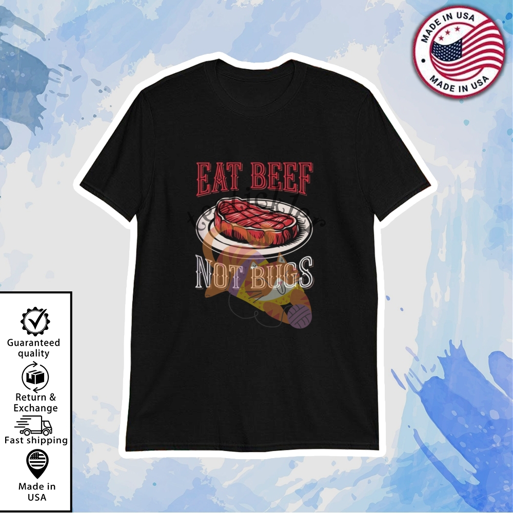 Eat Beef Not Bugs Shirt