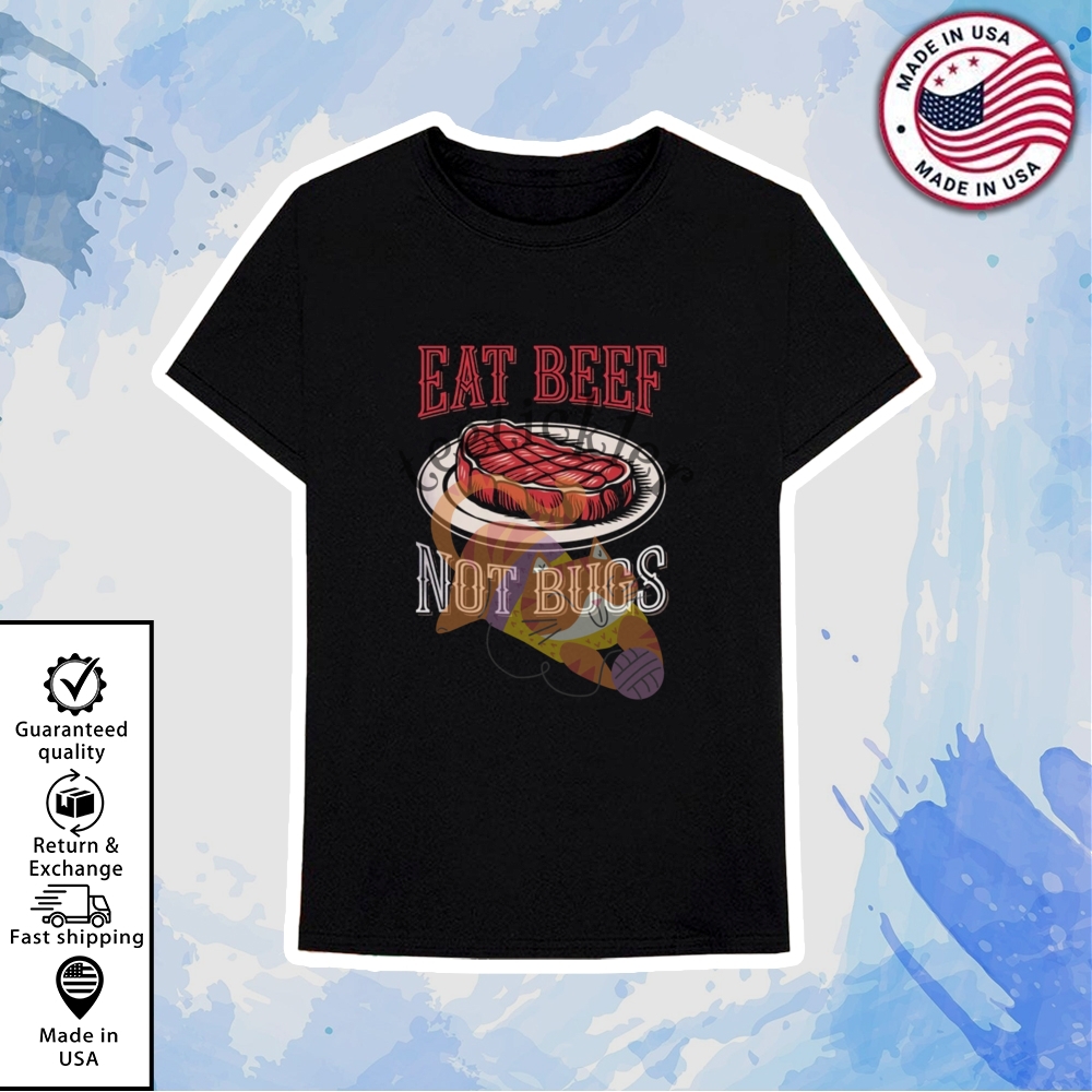 Eat Beef Not Bugs Shirt 6 Eat Beef Not Bugs Shirt