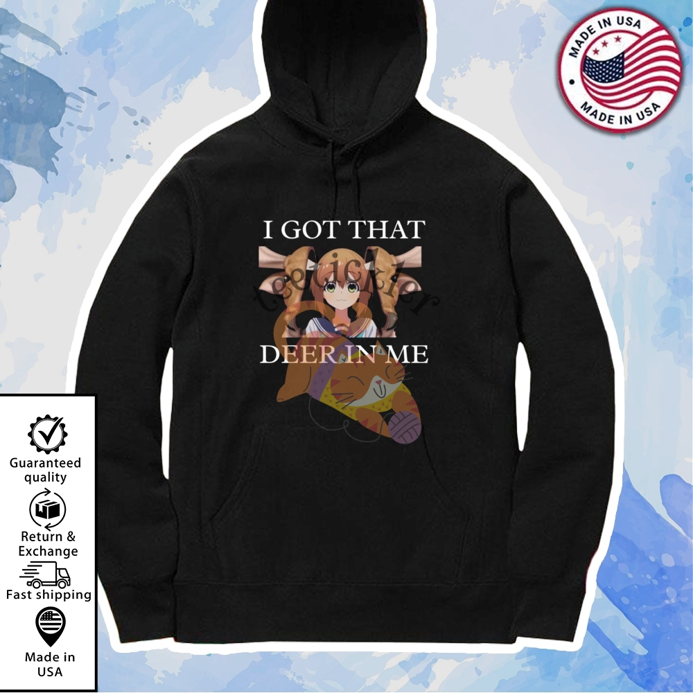 I Got That Deer In Me Shirt 7 I Got That Deer In Me Shirt