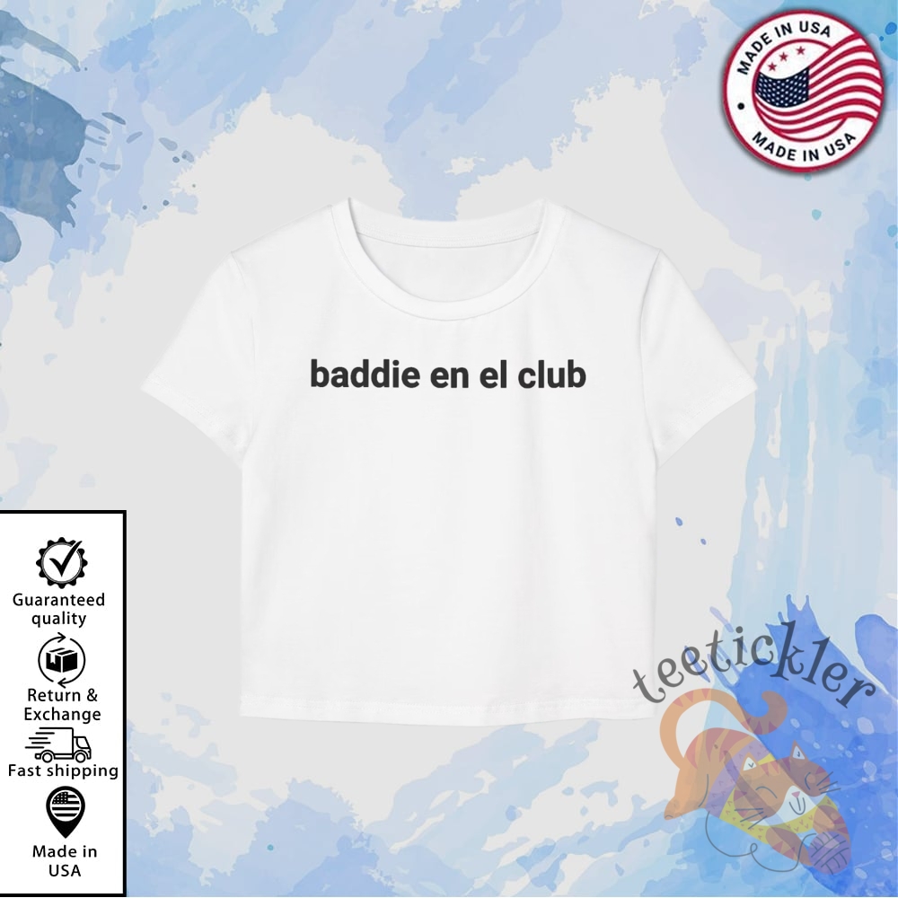 Baddie En El Club Shirt Baby Tee teetickler 1