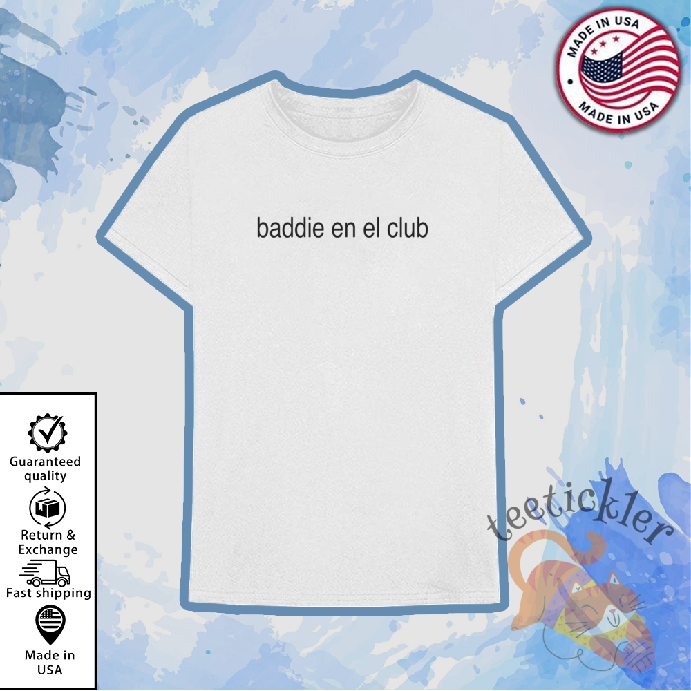 Baddie En El Club Shirt