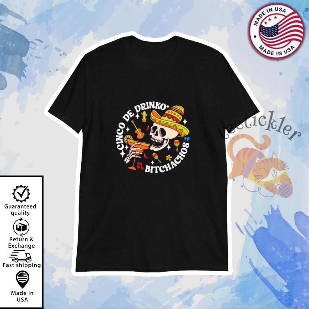 Cinco De Drinko Bitchachos Cinco De Mayo Skeleton Shirts