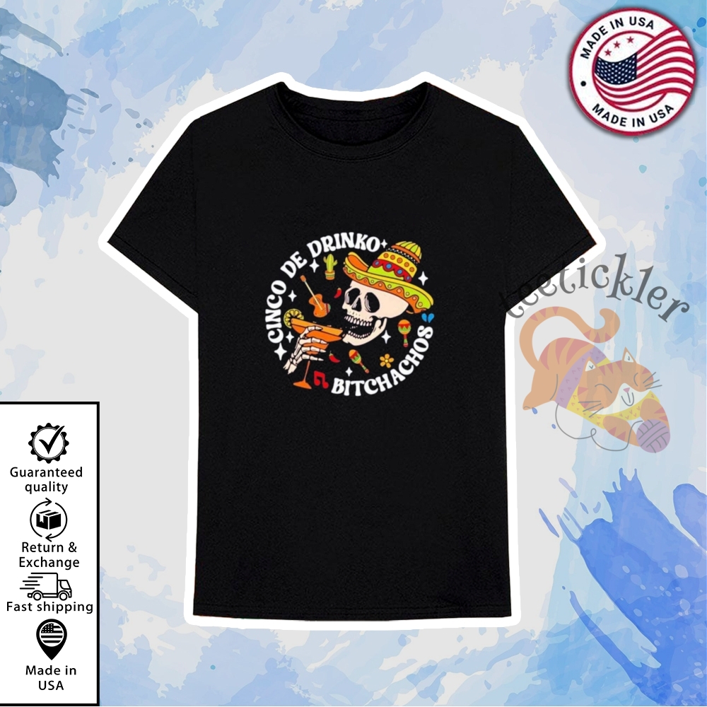 Cinco De Drinko Bitchachos Cinco De Mayo Skeleton Shirts 6 Cinco De Drinko Bitchachos Cinco De Mayo Skeleton Shirts