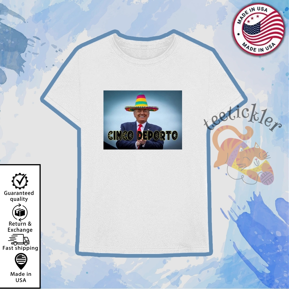 Funny Cinco De Mayo Cinco Deporto Trump Shirts