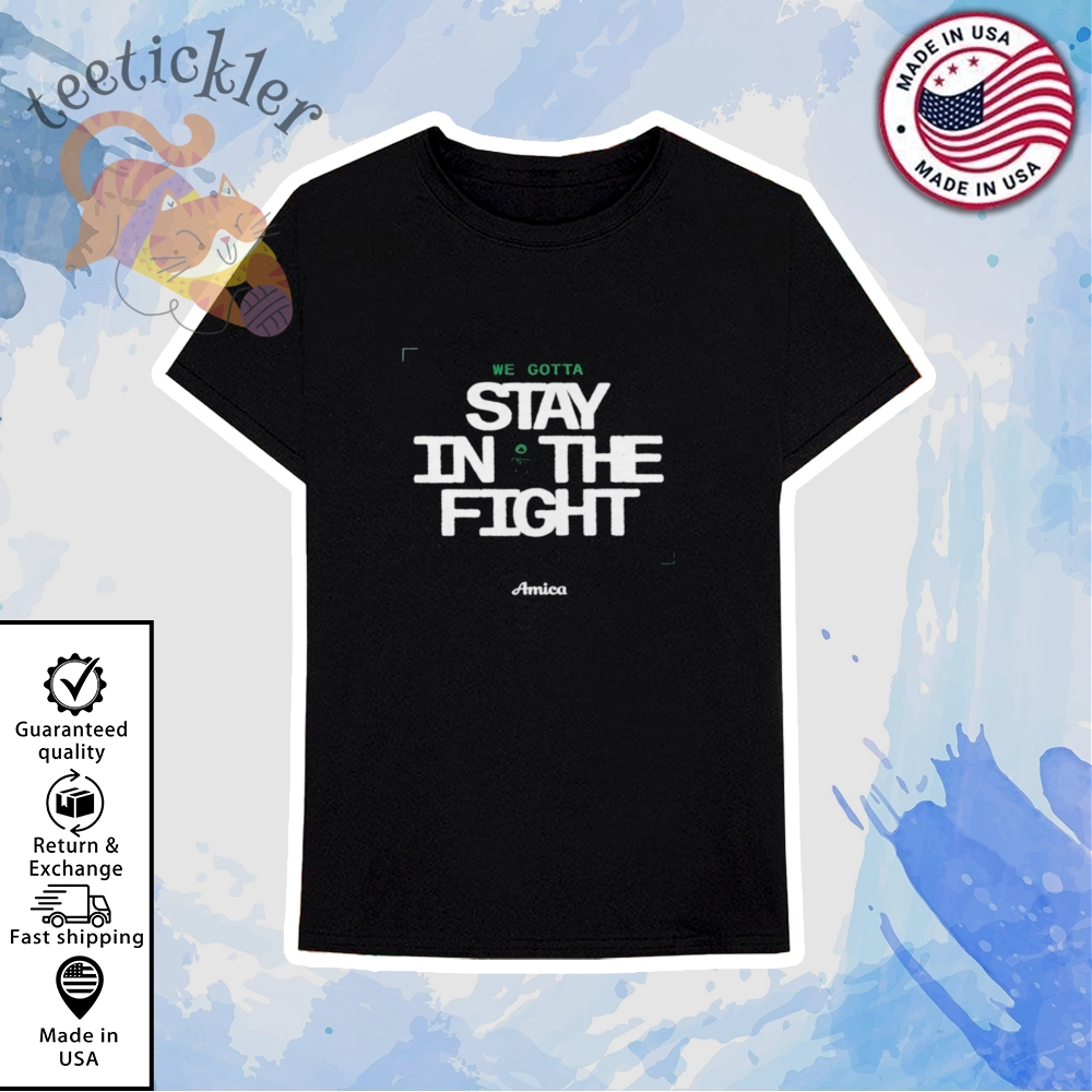 Boston Celtics We Gotta Stay In The Fight Shirt 6 Boston Celtics We Gotta Stay In The Fight Shirt