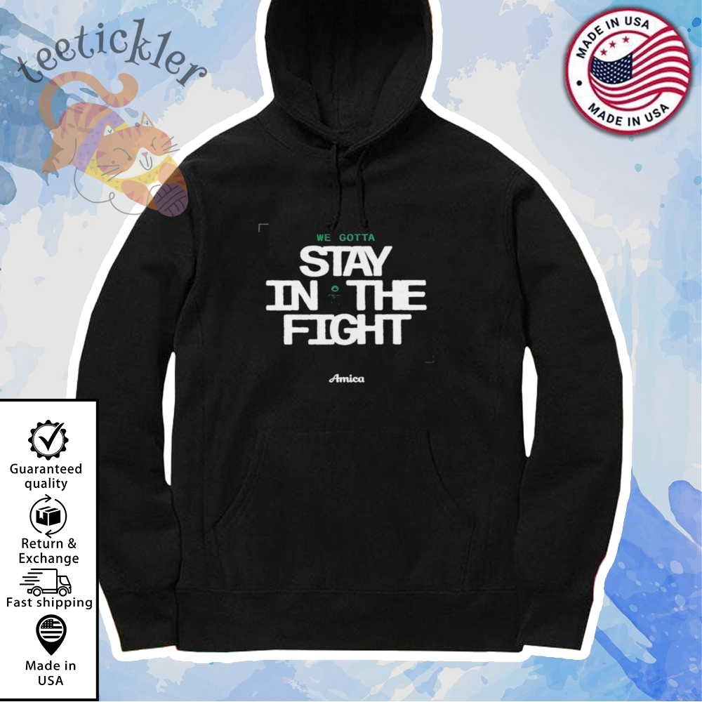 Boston Celtics We Gotta Stay In The Fight Shirt 7 Boston Celtics We Gotta Stay In The Fight Shirt