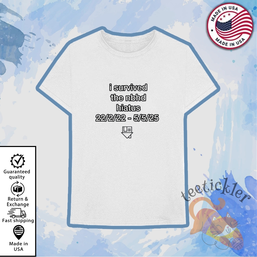 I Survived The Nbhd Hiatus Shirt 6 I Survived The Nbhd Hiatus Shirt