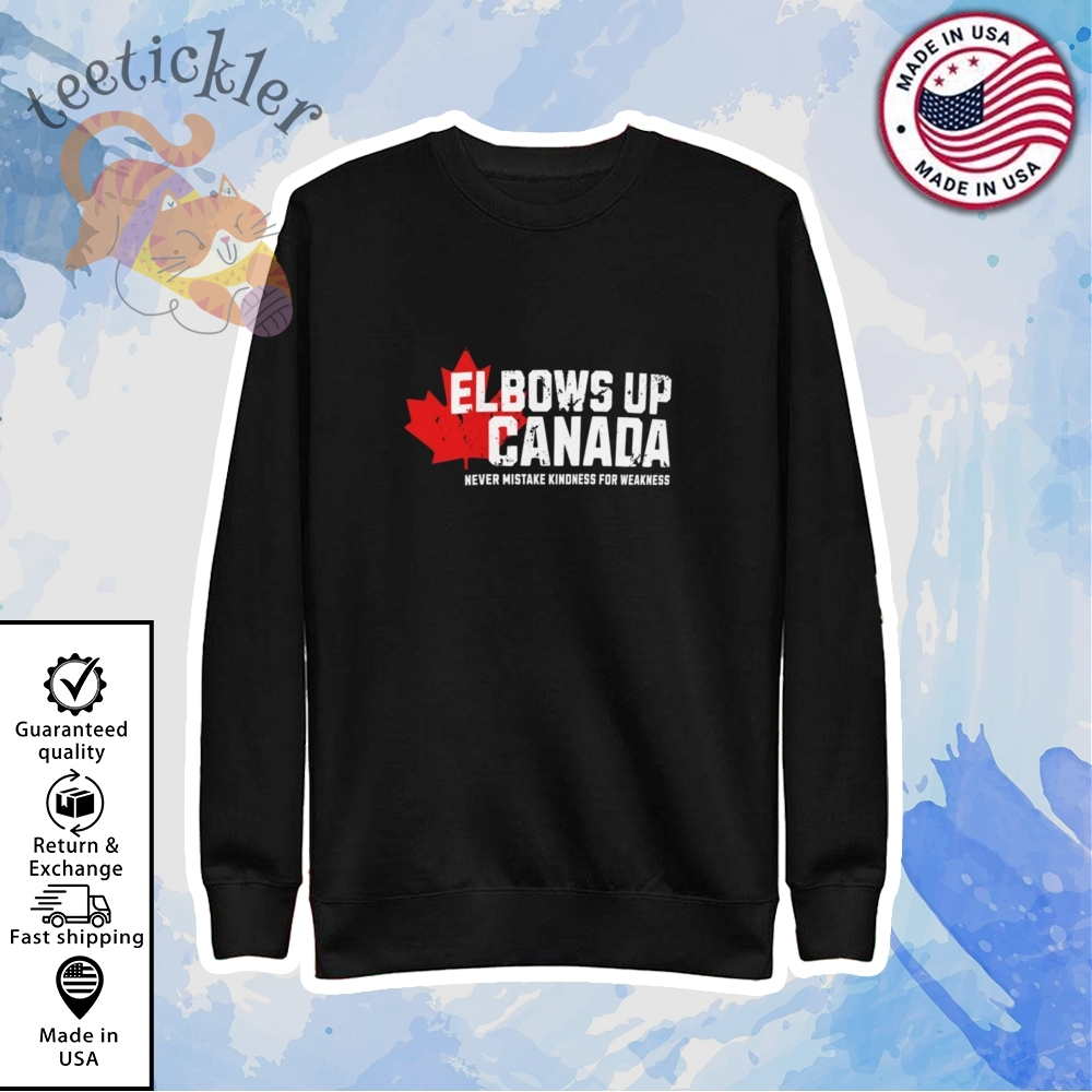 Elbows Up Canada Never Mistake Kindness For Weakness Shirt 5 Elbows Up Canada Never Mistake Kindness For Weakness Shirt