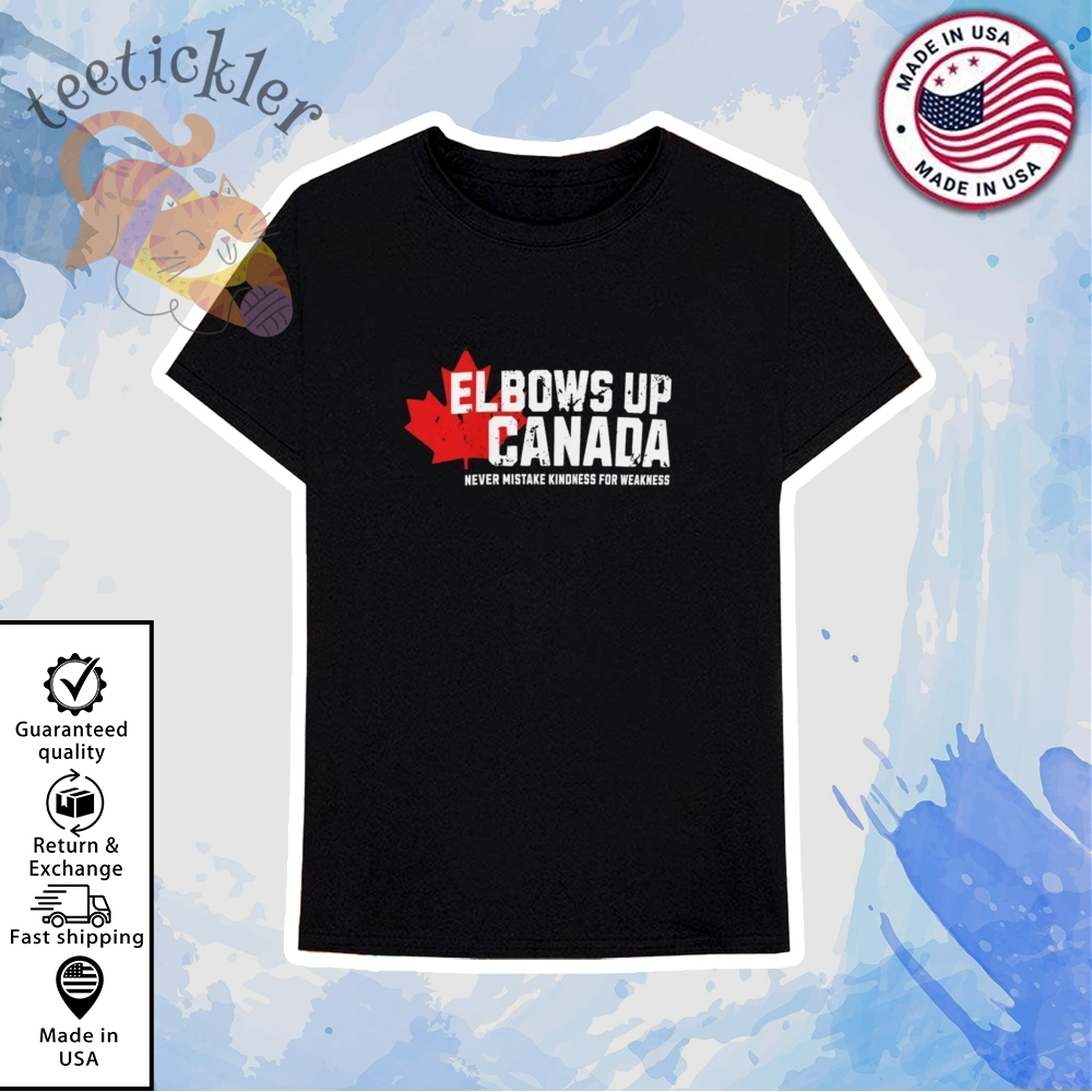 Elbows Up Canada Never Mistake Kindness For Weakness Shirt 6 Elbows Up Canada Never Mistake Kindness For Weakness Shirt