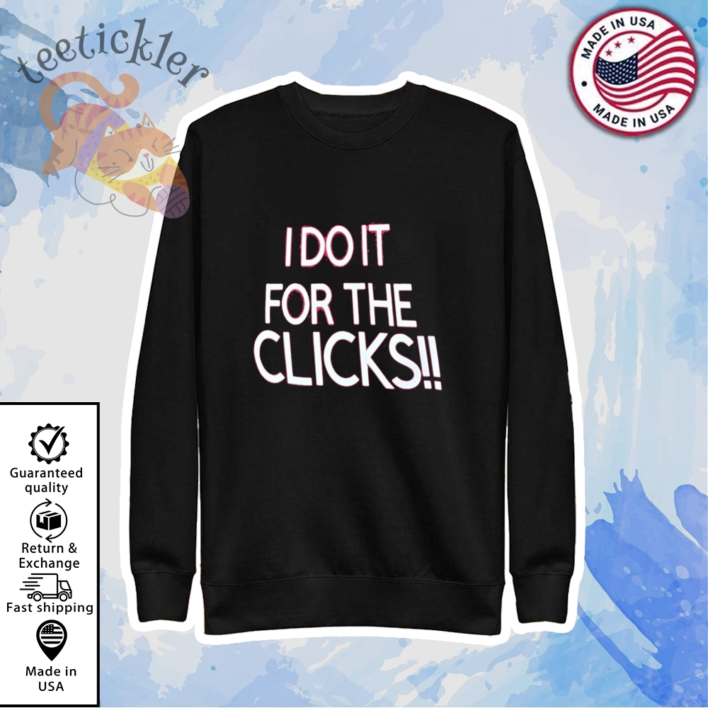 I Do It For The Clicks Shirt 5 I Do It For The Clicks Shirt