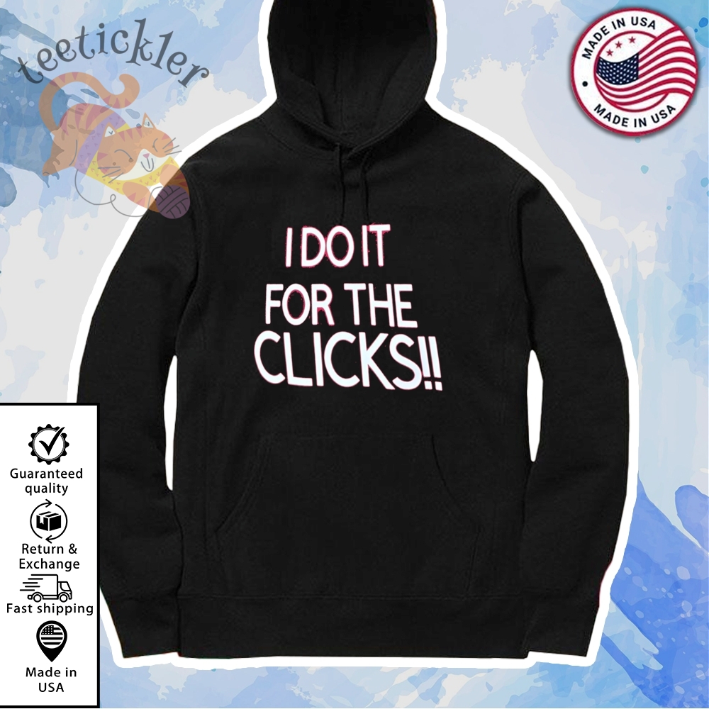 I Do It For The Clicks Shirt 7 I Do It For The Clicks Shirt