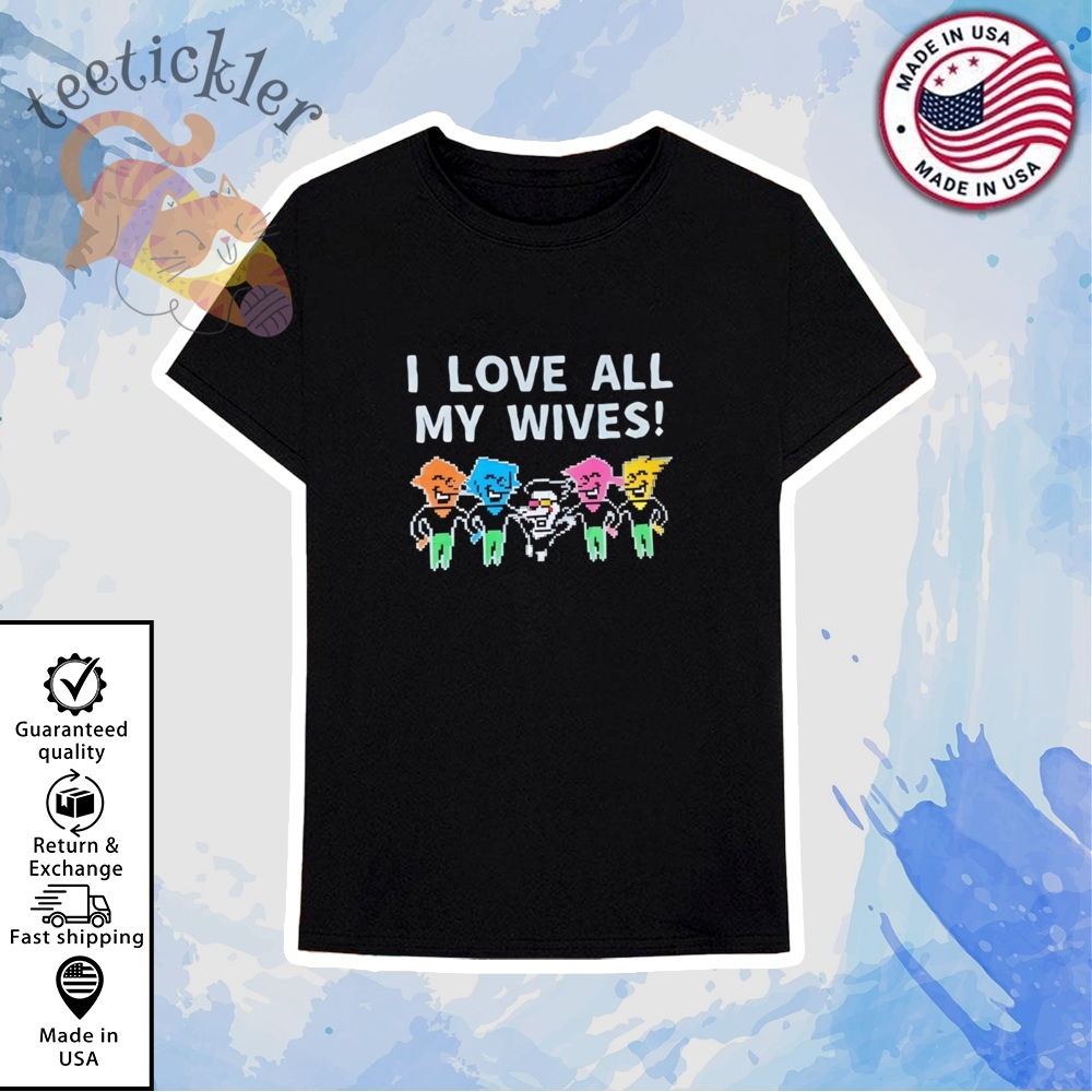 I Love All My Wives Deltarune Shirt 6 I Love All My Wives Deltarune Shirt