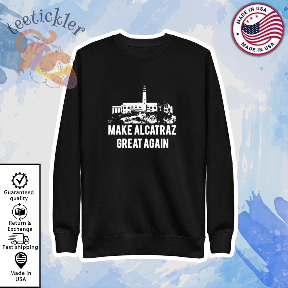 Trump 2025 Make Alcatraz Great Again Shirts 5 Trump 2025 Make Alcatraz Great Again Shirts