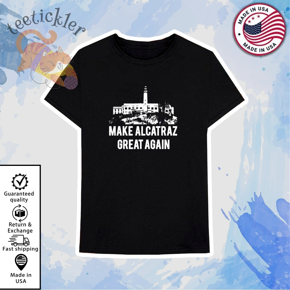 Trump 2025 Make Alcatraz Great Again Shirts 6 Trump 2025 Make Alcatraz Great Again Shirts