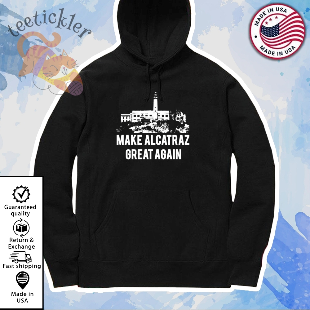 Trump 2025 Make Alcatraz Great Again Shirts 7 Trump 2025 Make Alcatraz Great Again Shirts