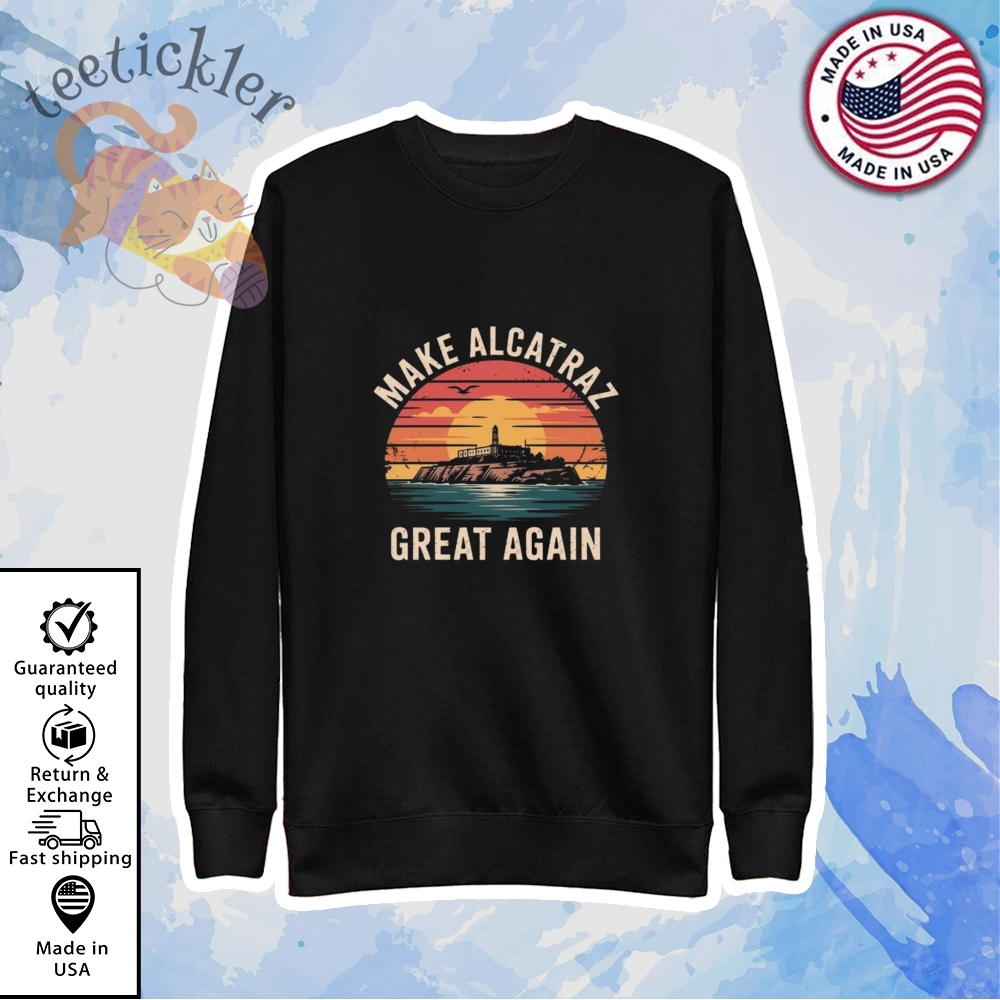 Retro Make Alcatraz Great Again Shirts 2025 5 Retro Make Alcatraz Great Again Shirts 2025