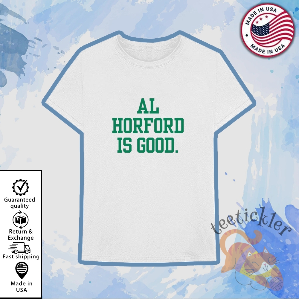 Al Horford Is Good Shirt