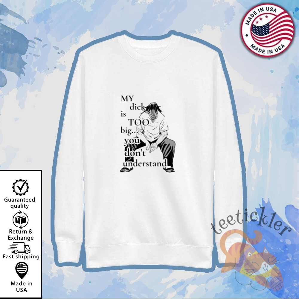My Dick Is Too Big You Dont Understand Shirt 5 My Dick Is Too Big You Dont Understand Shirt