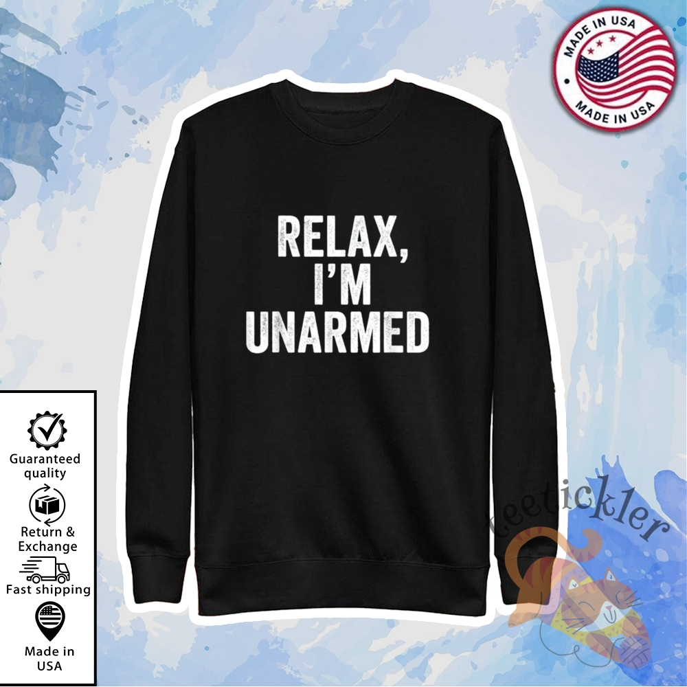 Relax Im Unarmed Shirt 5 Relax Im Unarmed Shirt