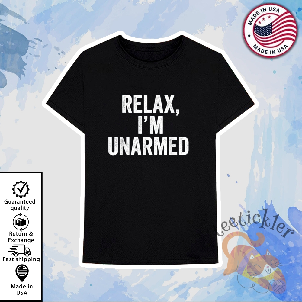 Relax Im Unarmed Shirt 6 Relax Im Unarmed Shirt