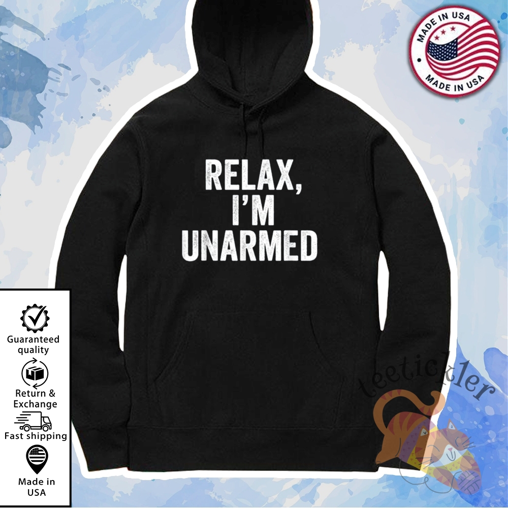 Relax Im Unarmed Shirt 7 Relax Im Unarmed Shirt