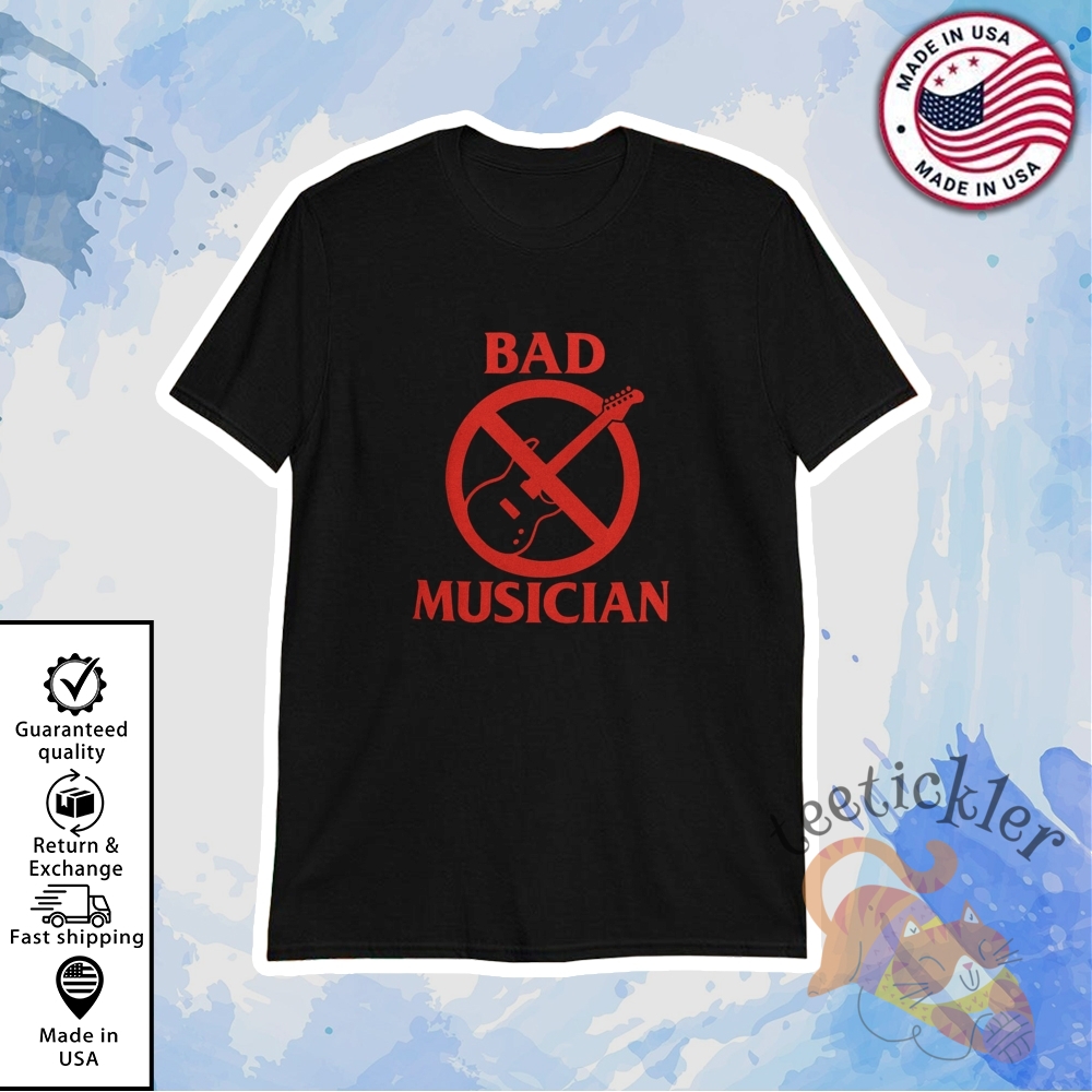 Bad Musician Shirt
