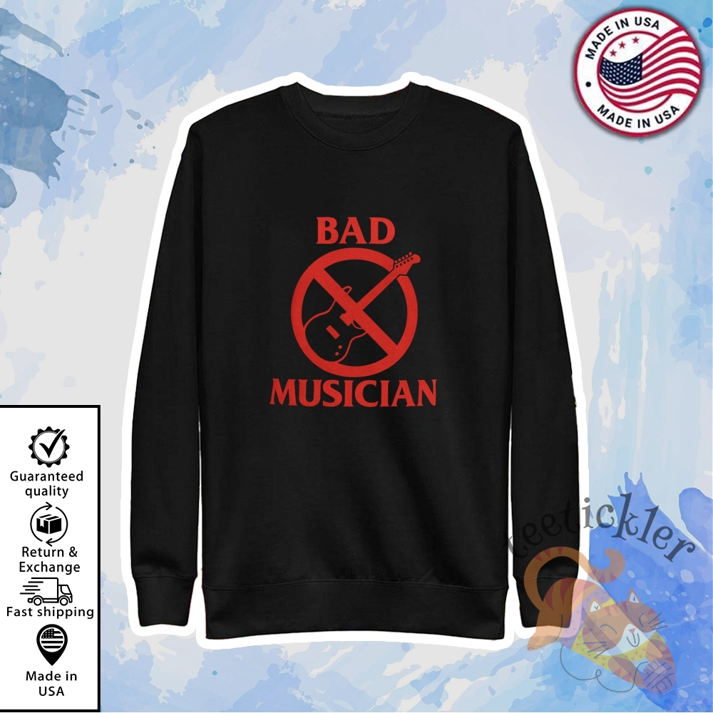 Bad Musician Shirt 5 Bad Musician Shirt