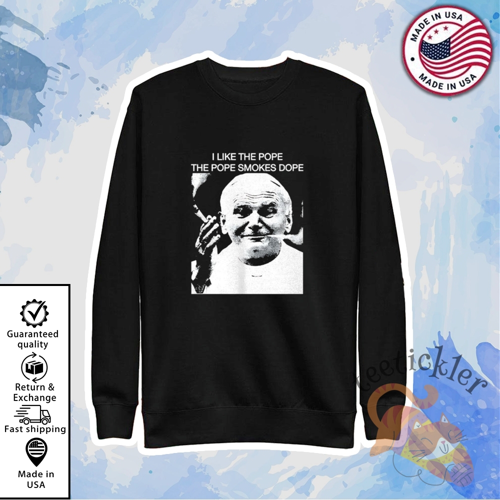 I Like The Pope The Pope Smokes Dope Shirt 5 I Like The Pope The Pope Smokes Dope Shirt