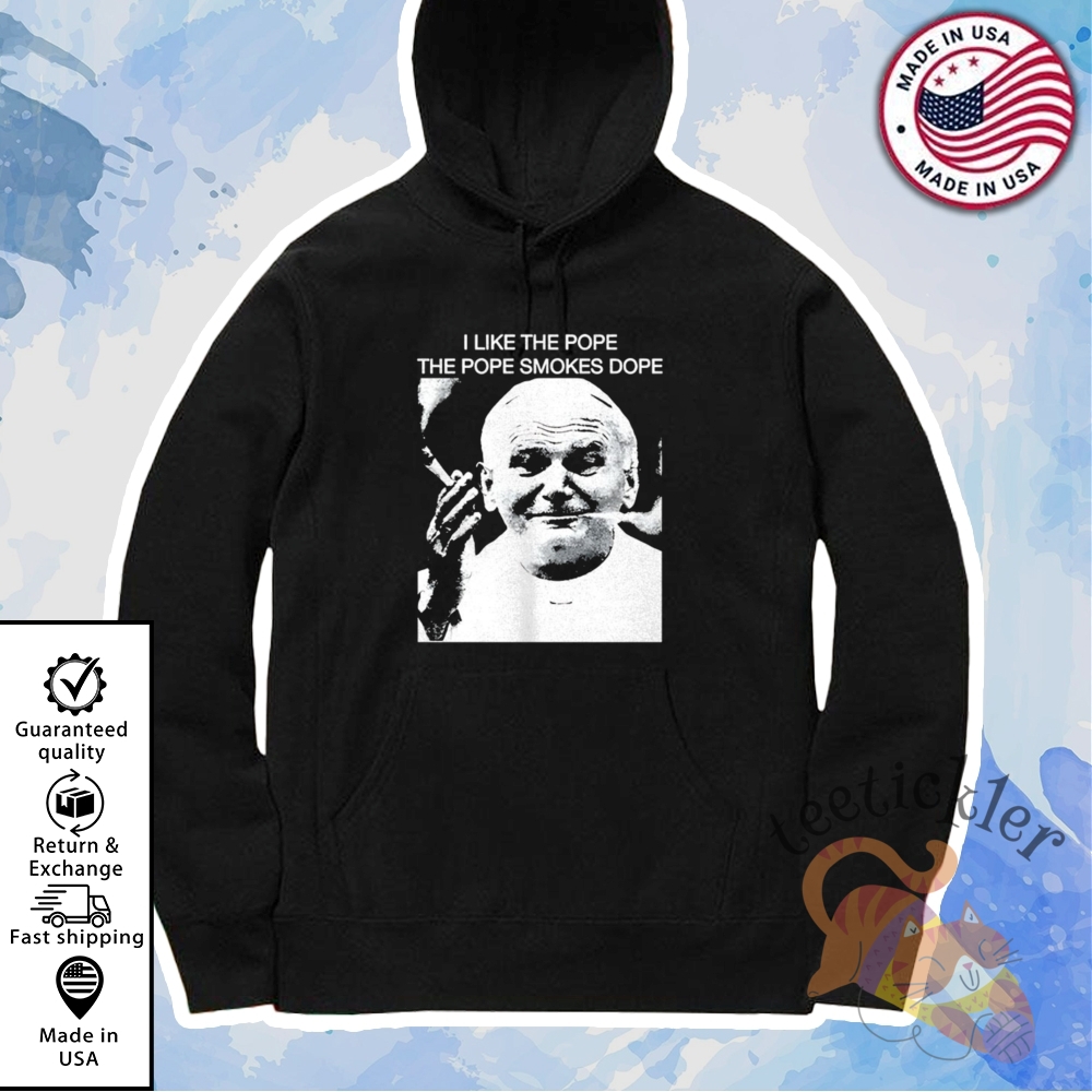 I Like The Pope The Pope Smokes Dope Shirt 7 I Like The Pope The Pope Smokes Dope Shirt