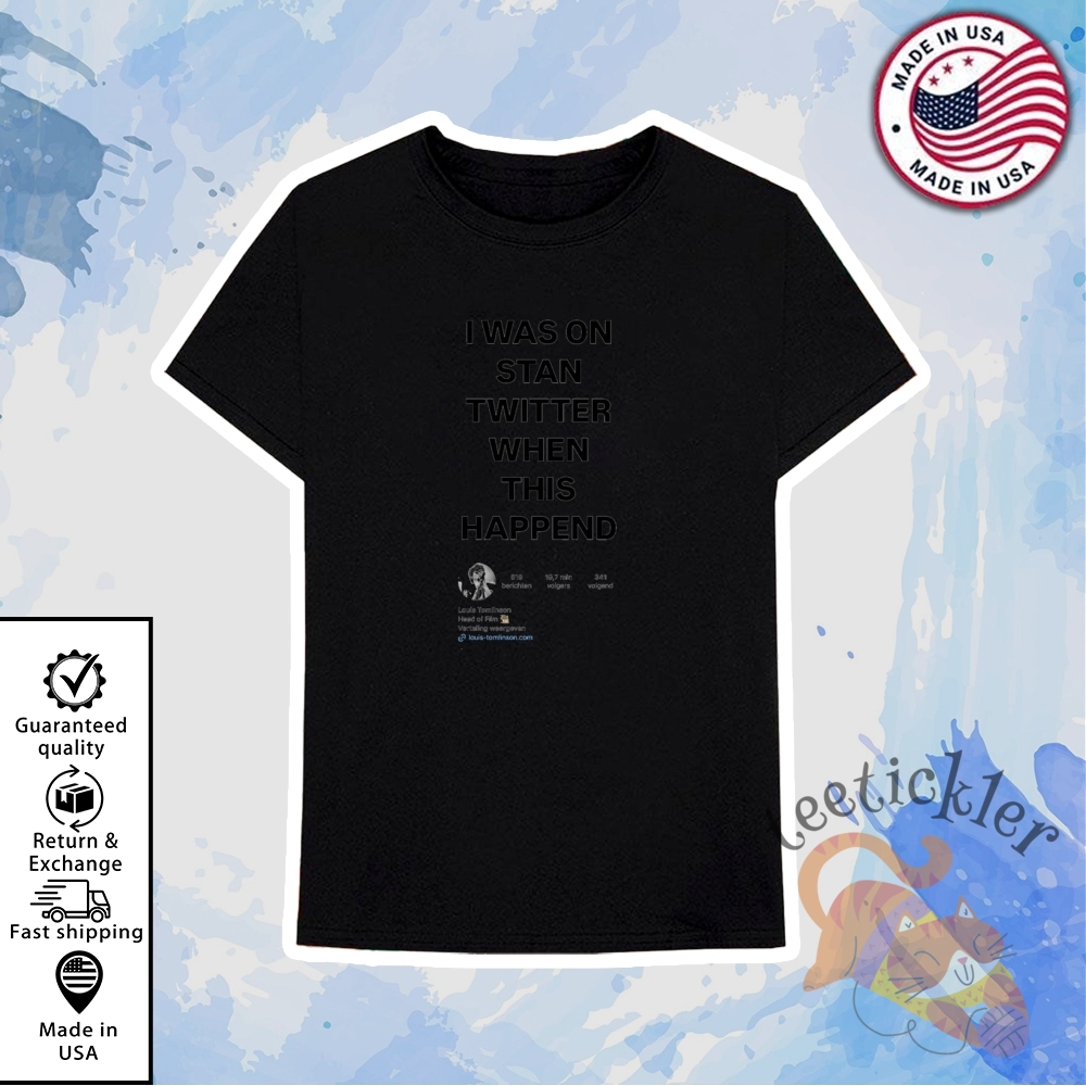 I Was On Stan Twitter When This Happend Shirt 6 I Was On Stan Twitter When This Happend Shirt